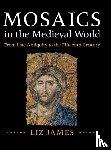 James, Liz (University of Sussex) - Mosaics in the Medieval World