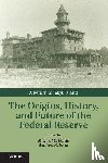  - The Origins, History, and Future of the Federal Reserve