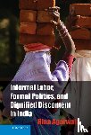 Agarwala, Rina (The Johns Hopkins University) - Informal Labor, Formal Politics, and Dignified Discontent in India