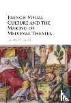 Weigert, Laura (Rutgers University - French Visual Culture and the Making of Medieval Theater