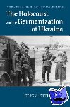Steinhart, Eric C. - The Holocaust and the Germanization of Ukraine