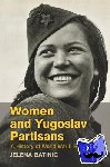 Batinic, Jelena (Stanford University, California) - Women and Yugoslav Partisans - A History of World War II Resistance