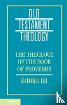 Dell, Katharine J. (University of Cambridge) - The Theology of the Book of Proverbs