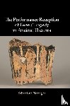 Nervegna, Sebastiana - The Performance Reception of Greek Tragedy in Ancient Theatres