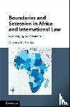 Ahmed, Dirdeiry M. - Boundaries and Secession in Africa and International Law