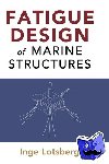 Lotsberg, Inge - Fatigue Design of Marine Structures