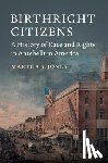 Jones, Martha S. (The Johns Hopkins University) - Birthright Citizens