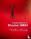 Marzetta, Thomas L., Larsson, Erik G. (Linkopings Universitet, Yang, Hong, Ngo, Hien Quoc (Queen's University Belfast) - Fundamentals of Massive MIMO
