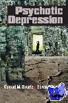 Swartz, Conrad M., M.D (Southern Illinois University School of Medicine, Springfield), Shorter, Edward (University of Toronto) - Psychotic Depression