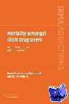 Darke, Shane (University of New South Wales, Sydney), Degenhardt, Louisa (University of New South Wales, Sydney), Mattick, Richard (University of New South Wales, Sydney) - Mortality amongst Illicit Drug Users - Epidemiology, Causes and Intervention