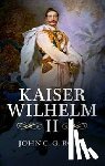 Rohl, John C. G. (University of Sussex) - Kaiser Wilhelm II