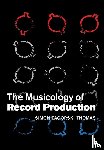 Zagorski-Thomas, Simon - The Musicology of Record Production