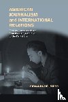 Dell'Orto, Giovanna (University of Minnesota) - American Journalism and International Relations - Foreign Correspondence from the Early Republic to the Digital Era
