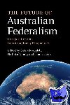  - The Future of Australian Federalism - Comparative and Interdisciplinary Perspectives