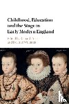  - Childhood, Education and the Stage in Early Modern England