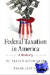 Brownlee, W. Elliot (University of California, Santa Barbara) - Federal Taxation in America - A History