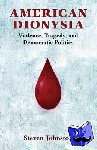 Johnston, Steven (University of Utah) - American Dionysia - Violence, Tragedy, and Democratic Politics