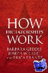 Geddes, Barbara (University of California, Los Angeles), Wright, Joseph (Pennsylvania State University), Frantz, Erica (Michigan State University) - How Dictatorships Work