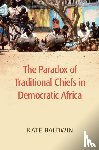Baldwin, Kate (Yale University - The Paradox of Traditional Chiefs in Democratic Africa