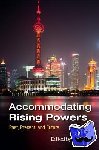  - Accommodating Rising Powers - Past, Present, and Future