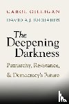 Gilligan, Carol (New York University), Richards, David A. J. (New York University) - The Deepening Darkness