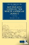 Catlin, George - Letters and Notes on the Manners, Customs, and Condition of the North American Indians