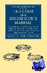 Johnstone, Christian Isobel - The Cook and Housewife's Manual - Containing the Most Approved Modern Receipts for Making Soups, Gravies, Sauces, Ragouts, and All Made-Dishes