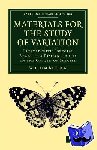 Bateson, William - Materials for the Study of Variation - Treated with Especial Regard to Discontinuity in the Origin of Species