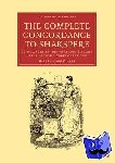 Clarke, Mary Cowden - The Complete Concordance to Shakspere - Being a Verbal Index to All the Passages in the Dramatic Works of the Poet