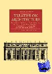  - Treatise on Architecture - Including the Arts of Construction, Building, Stone-Masonry, Arch, Carpentry, Roof, Joinery, and Strength of Materials
