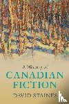 Staines, David (University of Ottawa) - A History of Canadian Fiction