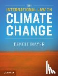 Mayer, Benoit (The Chinese University of Hong Kong) - The International Law on Climate Change