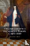 Kelly, James E. (University of Durham) - English Convents in Catholic Europe, c.1600–1800
