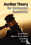 Niyato, Dusit (Nanyang Technological University, Singapore), Luong, Nguyen Cong, Wang, Ping (York University, Toronto), Han, Zhu (University of Houston) - Auction Theory for Computer Networks