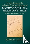 Racine, Jeffrey S. (McMaster University - An Introduction to the Advanced Theory and Practice of Nonparametric Econometrics