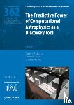  - The Predictive Power of Computational Astrophysics as a Discovery Tool (IAU S362)