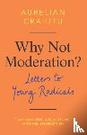 Craiutu, Aurelian (Indiana University) - Why Not Moderation?