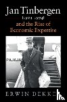 Dekker, Erwin (Erasmus Universiteit Rotterdam) - Jan Tinbergen (1903–1994) and the Rise of Economic Expertise