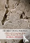 Martin, Simon (University of Pennsylvania) - Ancient Maya Politics