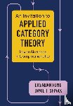 Fong, Brendan (Massachusetts Institute of Technology), Spivak, David I. (Massachusetts Institute of Technology) - An Invitation to Applied Category Theory