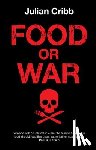 Cribb, Julian - Food or War