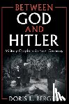 Bergen, Doris L. (University of Toronto) - Between God and Hitler