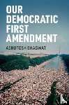 Bhagwat, Ashutosh - Our Democratic First Amendment