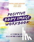 Wood-Barcalow, Nichole, Tylka, Tracy (Ohio State University), Judge, Casey (Ohio State University) - Positive Body Image Workbook