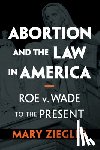 Ziegler, Mary (Florida State University) - Abortion and the Law in America