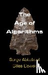 Abiteboul, Serge (Institut National de Recherche en Informatique et en Automatique (INRIA), Dowek, Gilles - The Age of Algorithms