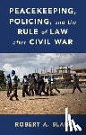 Blair, Robert A. (Brown University - Peacekeeping, Policing, and the Rule of Law after Civil War