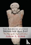 Burke, Aaron A. (University of California - The Amorites and the Bronze Age Near East