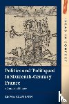 Claussen, Emma (University of Cambridge) - Politics and ‘Politiques' in Sixteenth-Century France