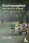 Kelly, Laura (University of Strathclyde) - Contraception and Modern Ireland